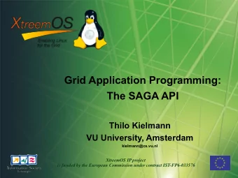 Grid Application Programming:  The SAGA API  Thilo Kielmann  VU University, Amsterdam
