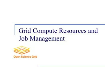 Grid Compute Resources and  Job Management  How do we access the grid ?  Command line with tools