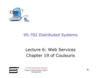 95-702 Distributed Systems  Lecture 6: Web Services  Chapter 19 of Coulouris 95-702 Distributed