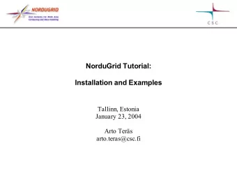NorduGrid Tutorial:  Installation and Examples  Tallinn, Estonia  January 23, 2004  Arto Ters