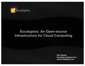 Eucalyptus: An Open-source  Infrastructure for Cloud Computing  Rich Wolski  Eucalyptus Systems