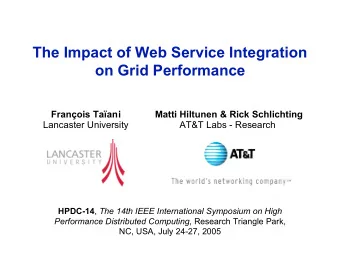 The Impact of Web Service Integration  on Grid Performance  Franois Taani  Matti Hiltunen &amp;