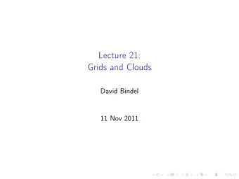 Lecture 21:  Grids and Clouds  David Bindel  11 Nov 2011  Logistics  Project 3 due Monday at