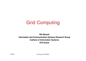 Grid Computing  Win Bausch  Information and Communication Systems Research Group  Institute of
