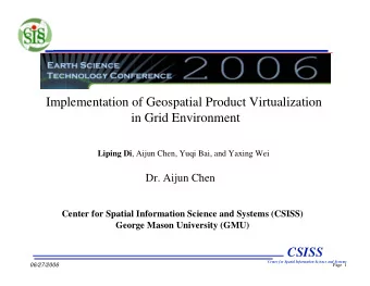 Implementation of Geospatial Product Virtualization  in Grid Environment Liping Di , Aijun Chen,