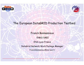 The European DataGRID Production Testbed  Franck Bonnassieux  CNRS/UREC  ENS-Lyon France  DataGrid