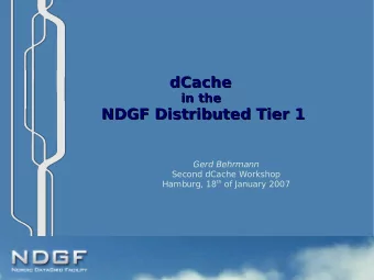 dCache  dCache  in the  in the  NDGF Distributed Tier 1  NDGF Distributed Tier 1  Gerd Behrmann