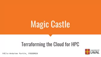 Magic Castle  Terraforming the Cloud for HPC  Flix-Antoine Fortin, FOSDEM20  Why are there more