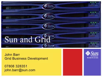 Sun and Grid  John Barr  Grid Business Development  07808 328351  john.barr@sun.com  Sun and Grid