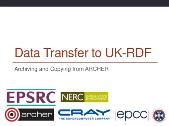 Data Transfer to UK-RDF  Archiving and Copying from ARCHER  Introduction  Archer like many HPC