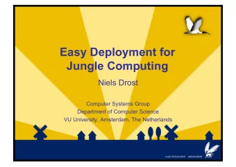 Easy Deployment for  Jungle Computing  Niels Drost  Computer Systems Group  Department of Computer