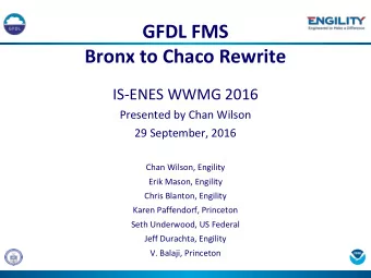 GFDL FMS  Bronx to Chaco Rewrite  IS-ENES WWMG 2016  Presented by Chan Wilson  29 September, 2016