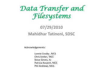 Filesystems  Fi  esystems  07/29/2010  Mahidhar Tatineni, SDSC  Acknowledgements:  Lonnie Crosby ,