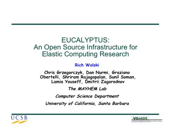 EUCALYPTUS:  An Open Source Infrastructure for  Elastic Computing Research  Rich Wolski  Chris