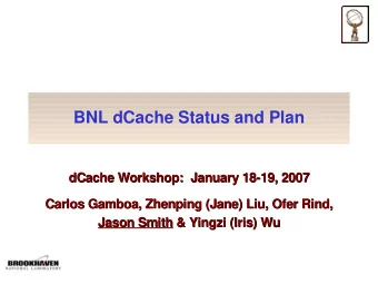 BNL dCache Status and Plan  dCache Workshop:  January 18-19, 2007  dCache Workshop:  January 18-19,