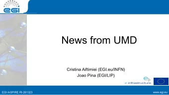 News from UMD  Cristina Aiftimiei (EGI.eu/INFN)  Joao Pina (EGI/LIP)  www.egi.eu  EGI-InSPIRE