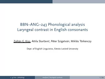 BBNANG243 Phonological analysis  Laryngeal contrast in English consonants  Zoltn G. Kiss,