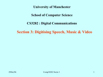 Section 3: Digitising Speech, Music &amp; Video  29Dec'06  Comp30282 Sectn 3  1  3.1 Digitising