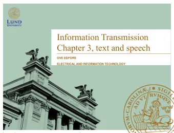 Information Transmission  Chapter 3, text and speech  OVE EDFORS  ELECTRICAL AND INFORMATION