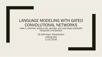 LANGUAGE MODELING WITH GATED  CONVOLUTIONAL NETWORKS  YANN N. DAUPHIN, ANGELA FAN, MICHAEL AULI AND