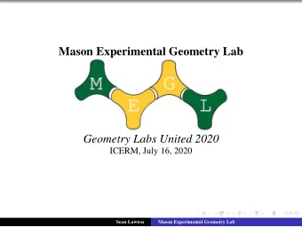 Mason Experimental Geometry Lab  Geometry Labs United 2020  ICERM, July 16, 2020  Sean Lawton