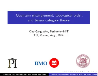 Quantum entanglement, topological order,  and tensor category theory  Xiao-Gang Wen, Perimeter/MIT