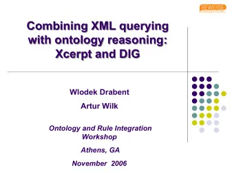 Combining XML querying  Combining XML querying  with ontology reasoning:  with ontology reasoning: