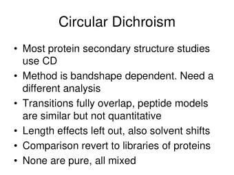 Circular Dichroism   Most protein secondary structure studies  use CD   Method is bandshape