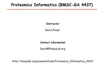 Proteomics Informatics (BMSC-GA 4437)  Instructor  David Feny  Contact information