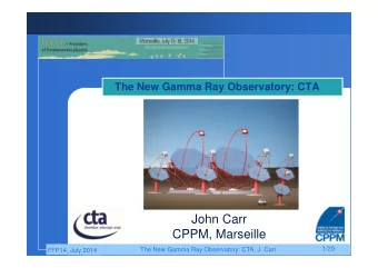 John Carr  CPPM, Marseille  1/20  The New Gamma Ray Observatory: CTA, J. Carr  FFP14, July 2014