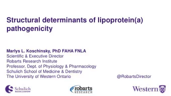 Structural determinants of lipoprotein(a)  pathogenicity  Marlys L. Koschinsky, PhD FAHA FNLA