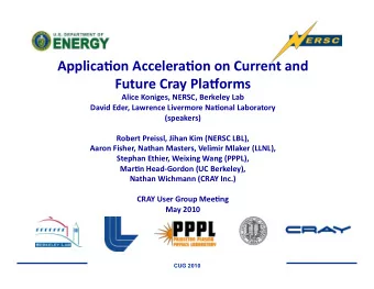 Applica'on Accelera'on on Current and Future Cray Pla4orms  Alice Koniges, NERSC, Berkeley Lab