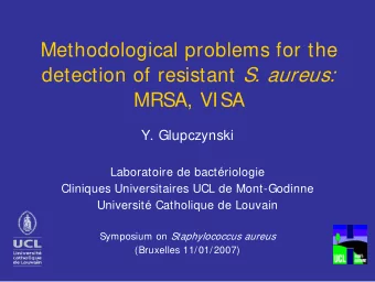 Methodological problems for the detection of resistant S. aureus:  MRSA, VISA  Y. Glupczynski