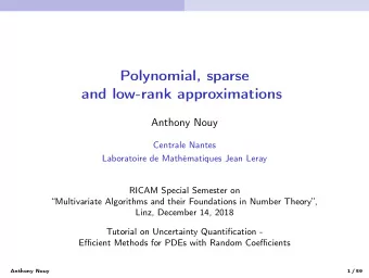 Polynomial, sparse  and low-rank approximations  Anthony Nouy  Centrale Nantes  Laboratoire de