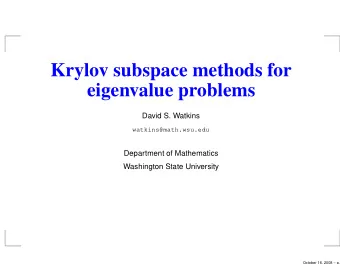 Krylov subspace methods for  eigenvalue problems  David S. Watkins  watkins@math.wsu.edu