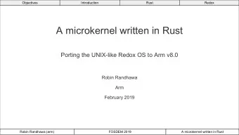 A microkernel written in Rust  Porting the UNIX-like Redox OS to Arm v8.0  Robin Randhawa  Arm