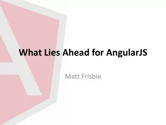 What Lies Ahead for AngularJS  Matt Frisbie  Overview  AngularJS 1.3  New modules  New