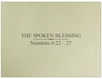 THE SPOKEN BLESSING  Numbers 6:22  27  Since the start of human history, the  spoken blessing