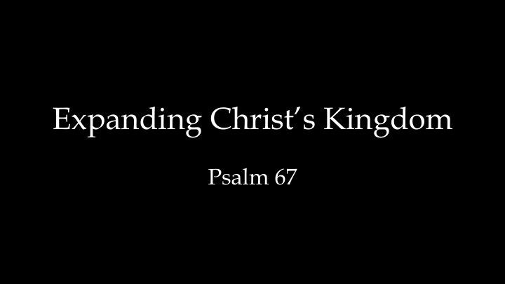 expanding christ s kingdom