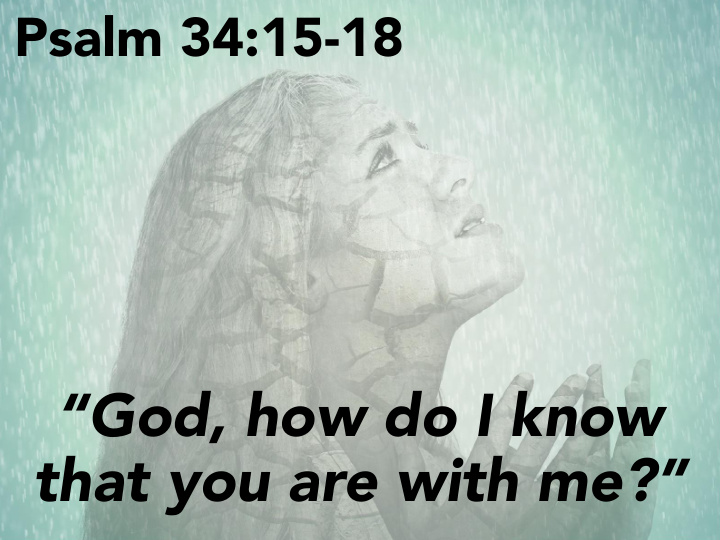 god how do i know that you are with me god how do i know