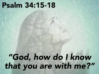 God, how do I know  that you are with me?  God, how do I know that you are with me?