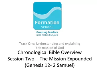 Chronological Bible Overview  Session Two -  The Mission Expounded  (Genesis 12- 2 Samuel)  From