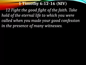 1 Timothy 6:12-16 (NIV)  12 Fight the good fight of the faith. Take  hold of the eternal life to