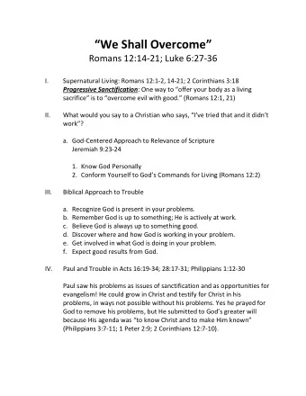 We Shall Overcome   Romans 12:14-21; Luke 6:27-36 I.  Supernatural Living: Romans 12:1-2,