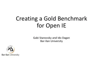 for Open IE  Gabi Stanovsky and Ido Dagan  Bar-Ilan University  In this talk  Problem : No large