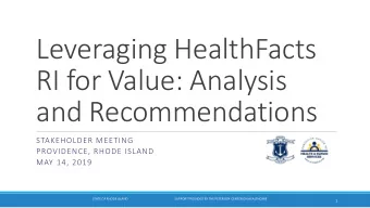 Leveraging HealthFacts  RI for Value: Analysis  and Recommendations  STAKEHOLDER MEETING