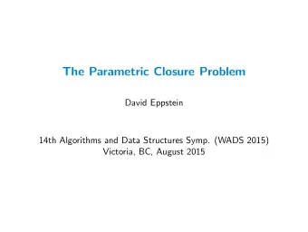 The Parametric Closure Problem  David Eppstein  14th Algorithms and Data Structures Symp. (WADS