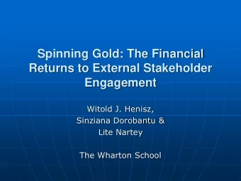 Spinning Gold: The Financial  Returns to External Stakeholder Engagement  Witold J. Henisz,