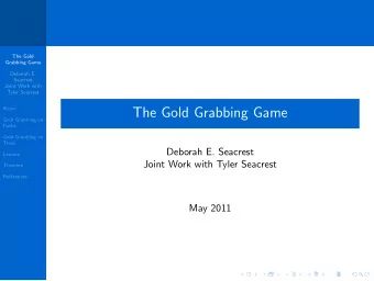 The Gold Grabbing Game  Gold Grabbing on  Paths  Gold Grabbing on  Trees  Deborah E. Seacrest