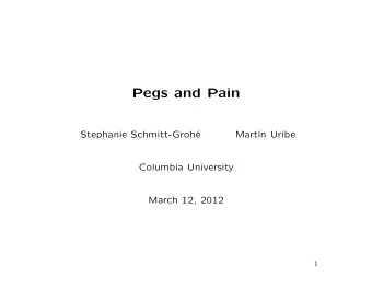 Pegs and Pain  Stephanie Schmitt-Groh  e  Mart    n Uribe  Columbia University  March 12,